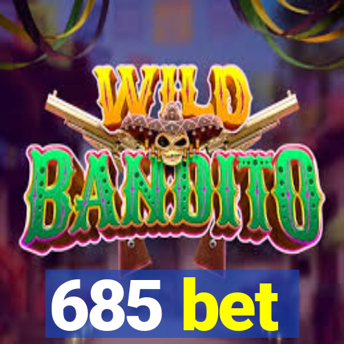 685 bet